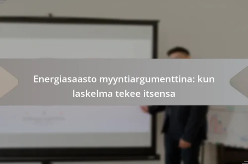 Energiasaasto myyntiargumenttina: kun laskelma tekee itsensa