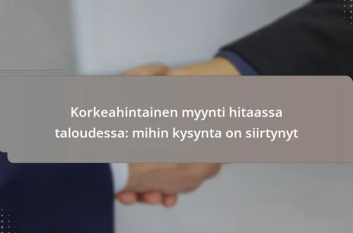 Korkeahintainen myynti hitaassa taloudessa: mihin kysynta on siirtynyt