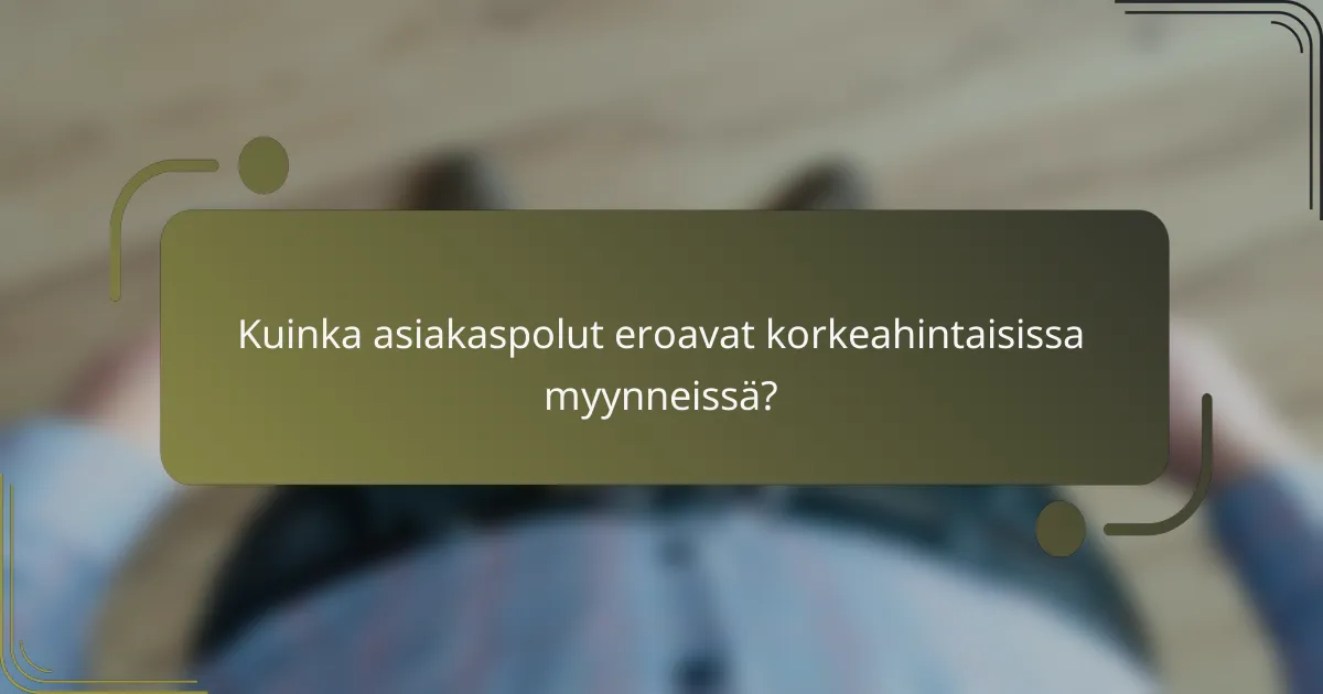 Kuinka asiakaspolut eroavat korkeahintaisissa myynneissä?
