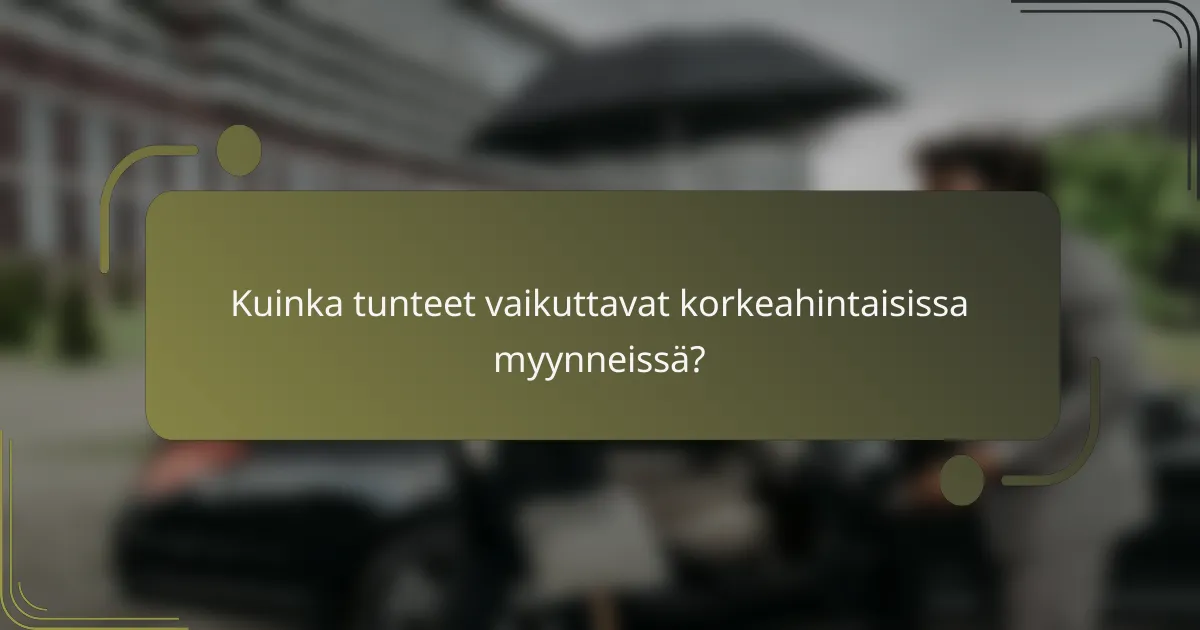 Kuinka tunteet vaikuttavat korkeahintaisissa myynneissä?